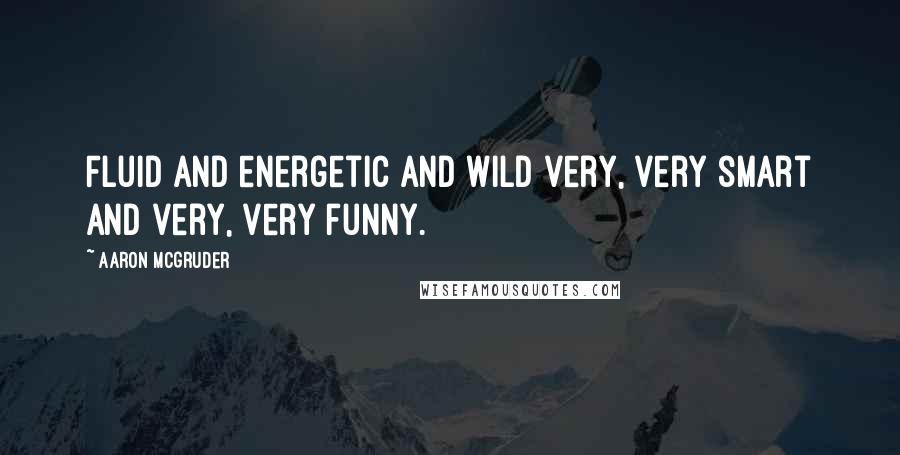 Aaron McGruder Quotes: Fluid and energetic and wild very, very smart and very, very funny.