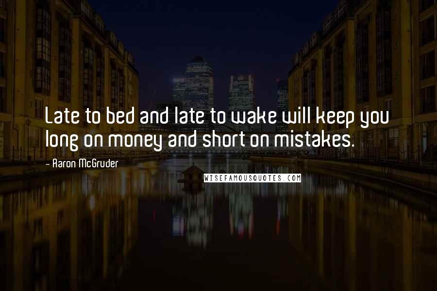 Aaron McGruder Quotes: Late to bed and late to wake will keep you long on money and short on mistakes.