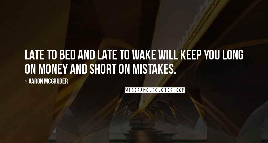 Aaron McGruder Quotes: Late to bed and late to wake will keep you long on money and short on mistakes.