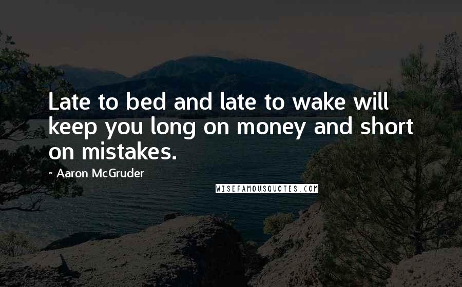 Aaron McGruder Quotes: Late to bed and late to wake will keep you long on money and short on mistakes.