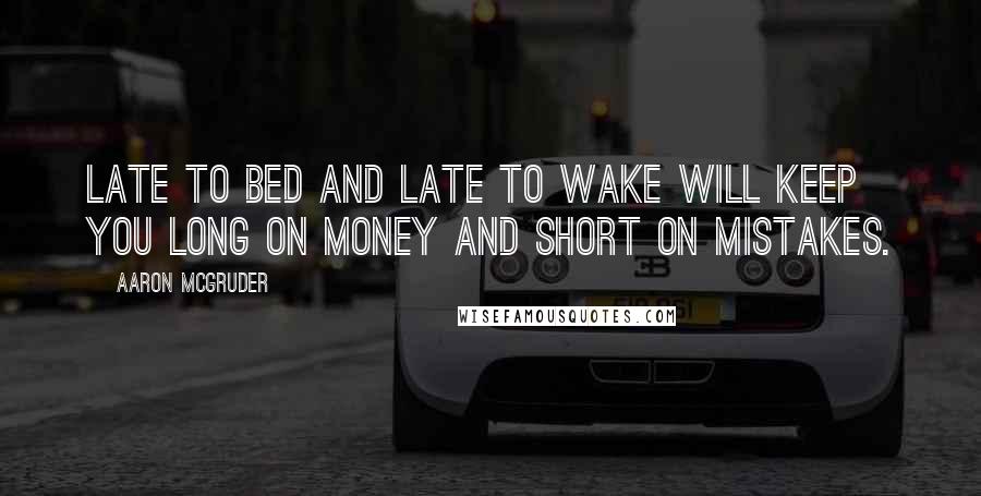 Aaron McGruder Quotes: Late to bed and late to wake will keep you long on money and short on mistakes.