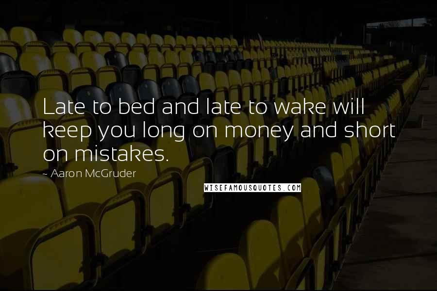 Aaron McGruder Quotes: Late to bed and late to wake will keep you long on money and short on mistakes.