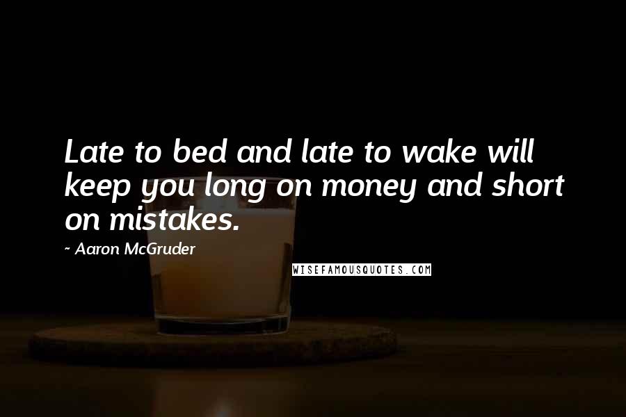 Aaron McGruder Quotes: Late to bed and late to wake will keep you long on money and short on mistakes.