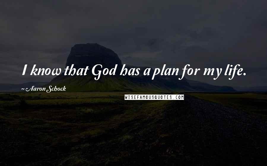 Aaron Schock Quotes: I know that God has a plan for my life.