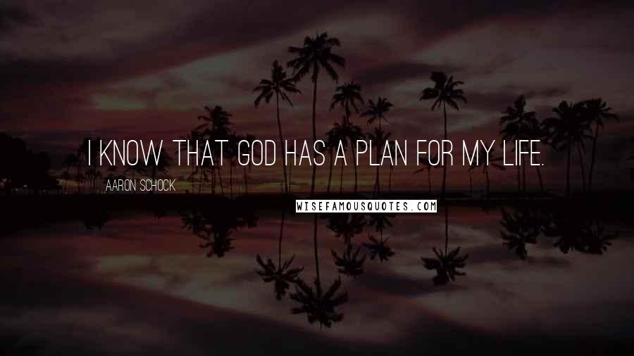 Aaron Schock Quotes: I know that God has a plan for my life.