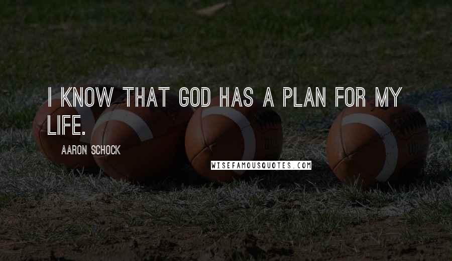 Aaron Schock Quotes: I know that God has a plan for my life.