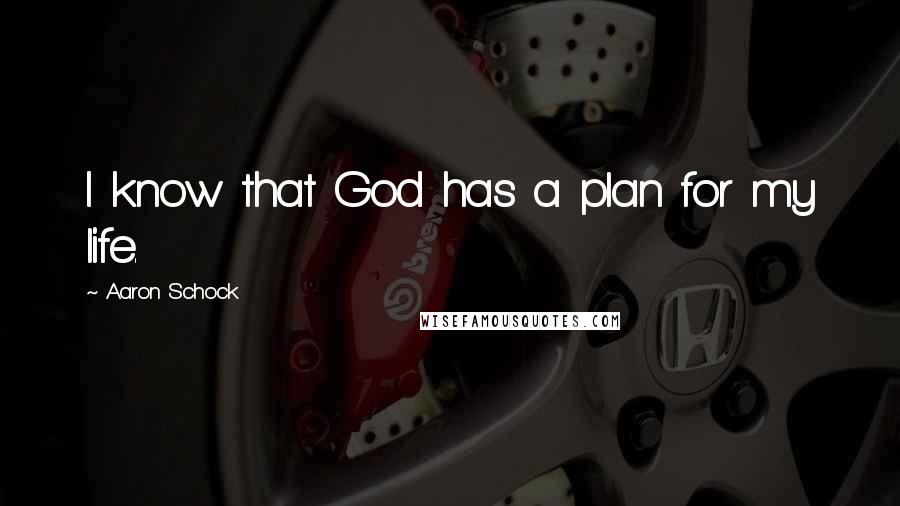 Aaron Schock Quotes: I know that God has a plan for my life.