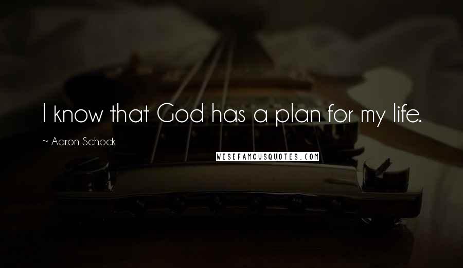 Aaron Schock Quotes: I know that God has a plan for my life.