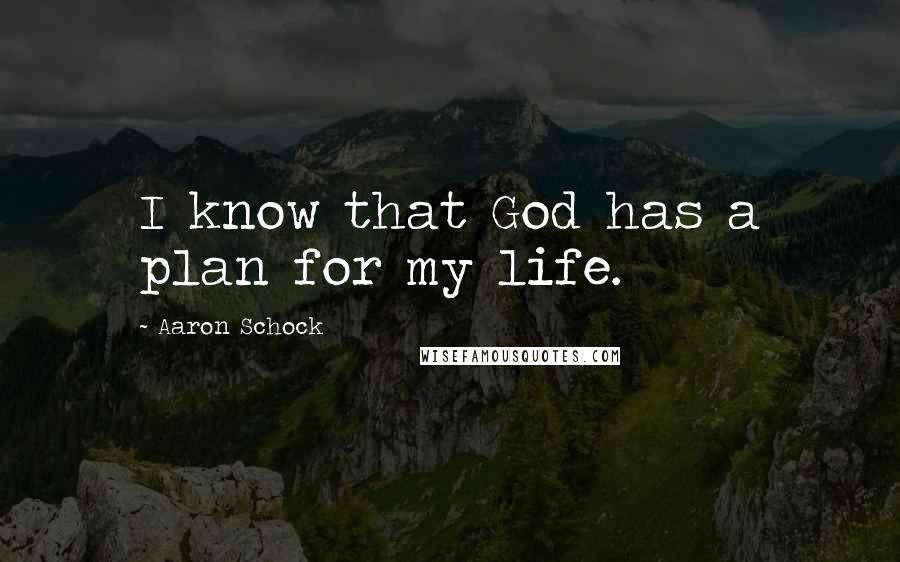 Aaron Schock Quotes: I know that God has a plan for my life.