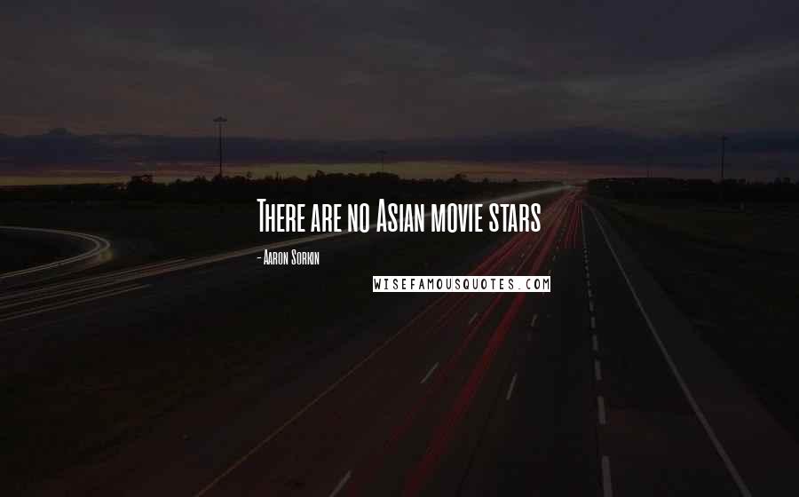 Aaron Sorkin Quotes: There are no Asian movie stars