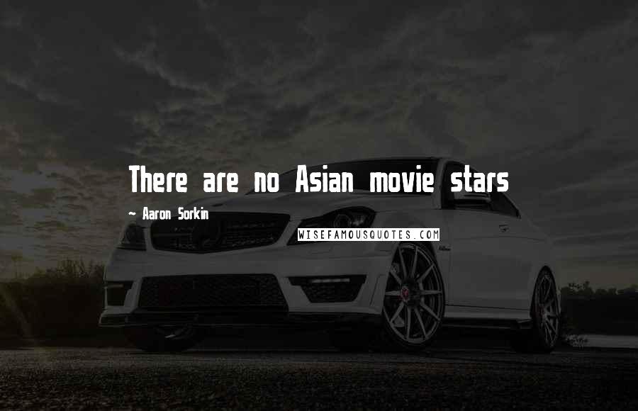 Aaron Sorkin Quotes: There are no Asian movie stars