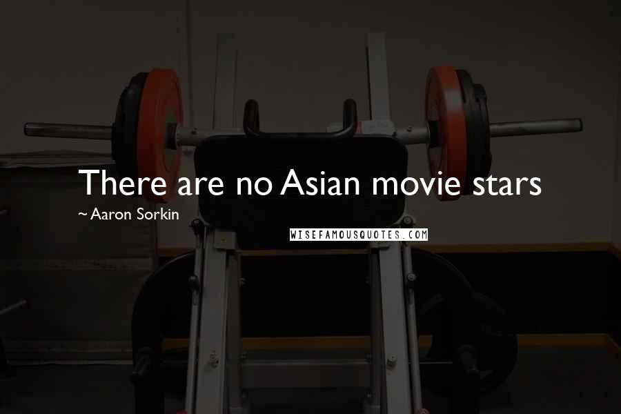 Aaron Sorkin Quotes: There are no Asian movie stars