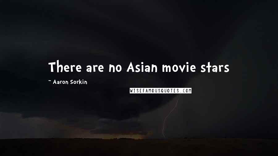 Aaron Sorkin Quotes: There are no Asian movie stars