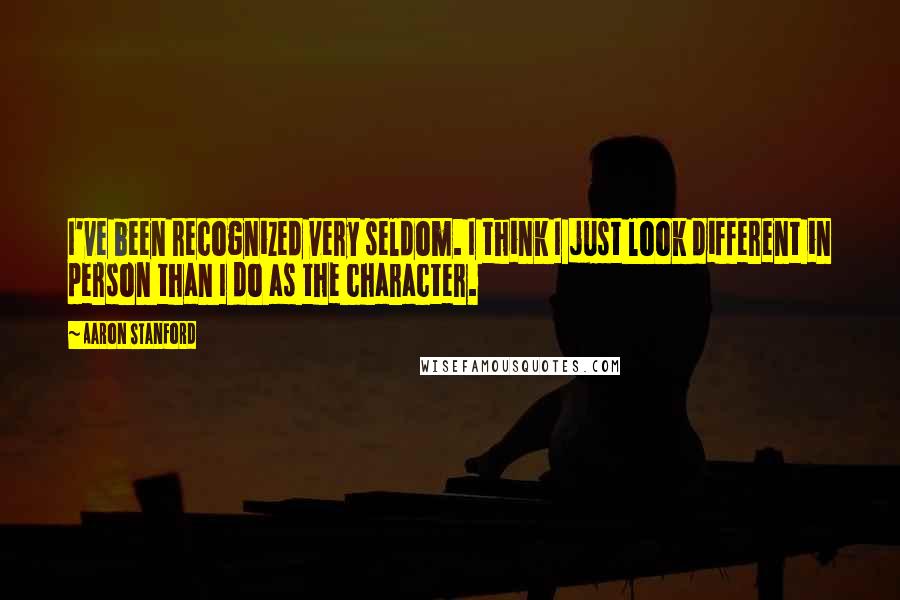 Aaron Stanford Quotes: I've been recognized very seldom. I think I just look different in person than I do as the character.