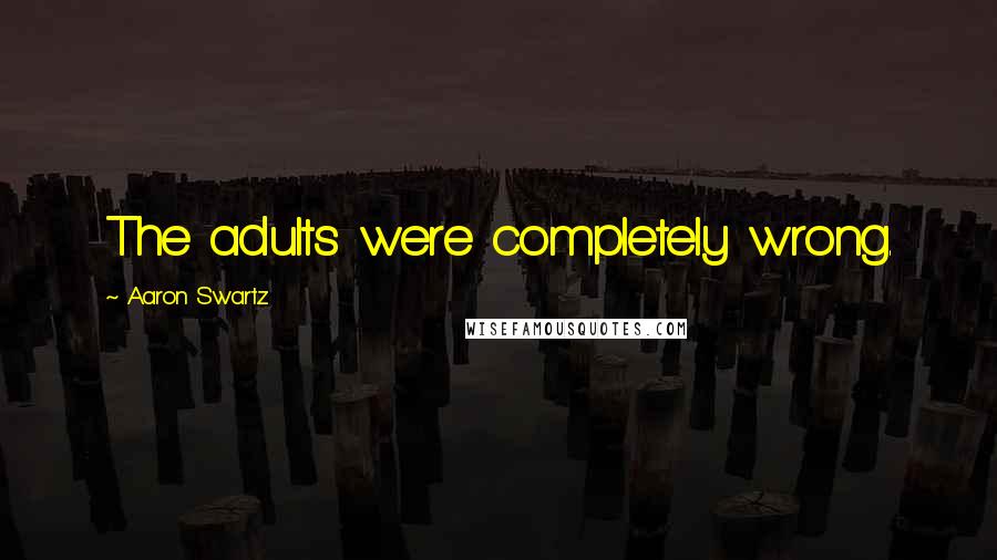 Aaron Swartz Quotes: The adults were completely wrong.