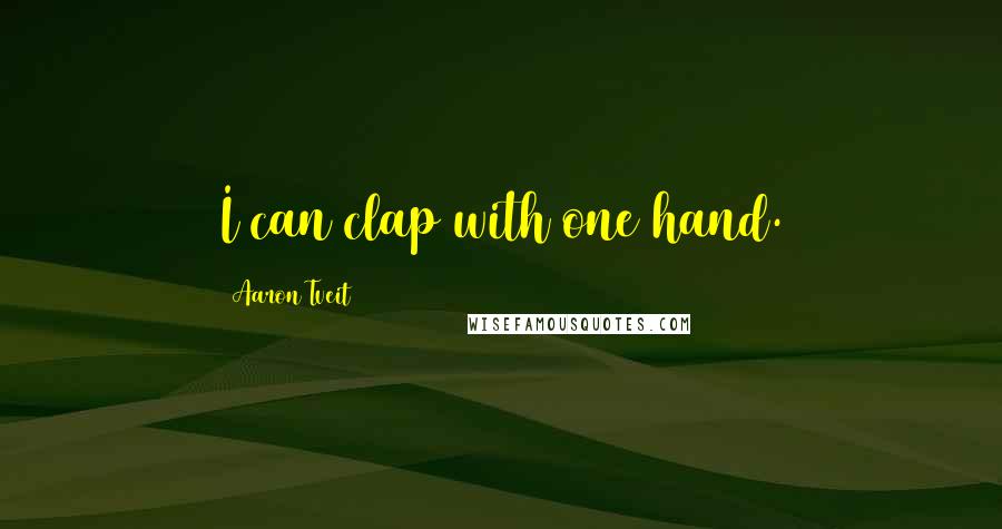 Aaron Tveit Quotes: I can clap with one hand.