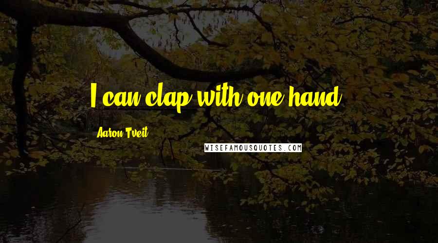 Aaron Tveit Quotes: I can clap with one hand.