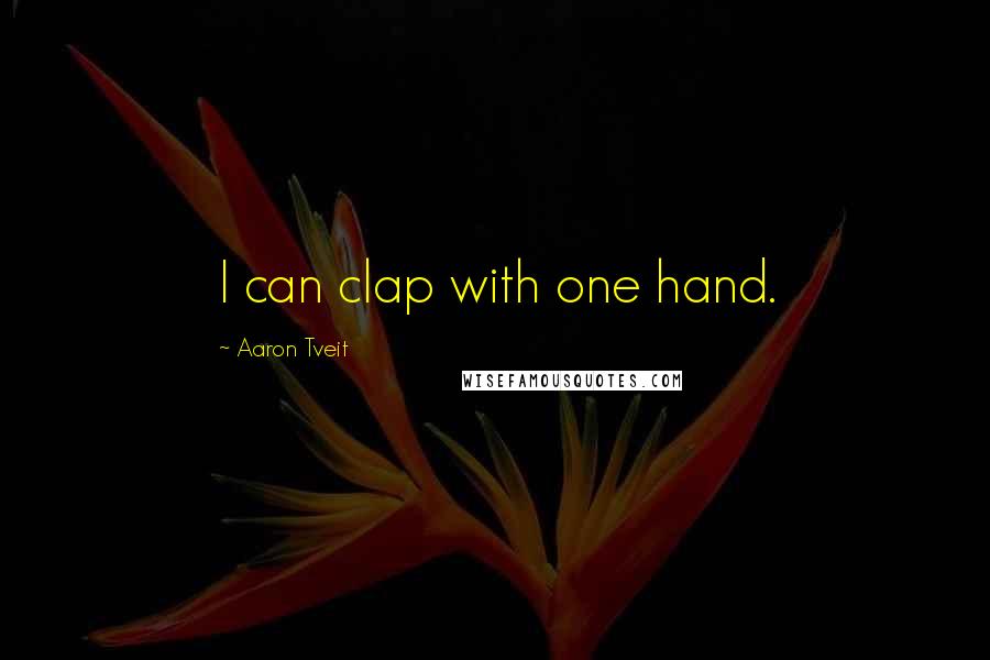 Aaron Tveit Quotes: I can clap with one hand.