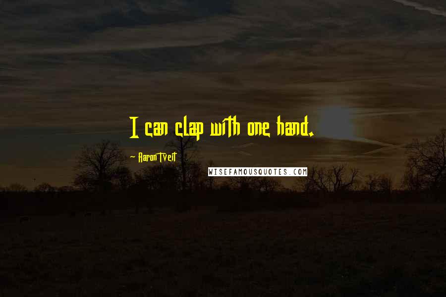 Aaron Tveit Quotes: I can clap with one hand.