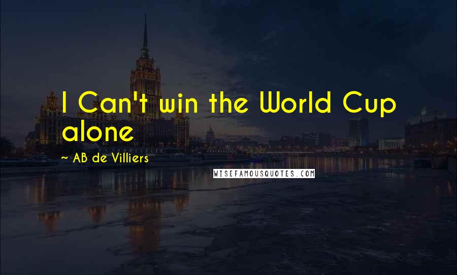 AB De Villiers Quotes: I Can't win the World Cup alone