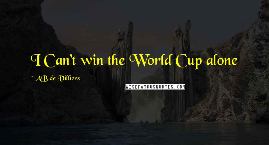 AB De Villiers Quotes: I Can't win the World Cup alone