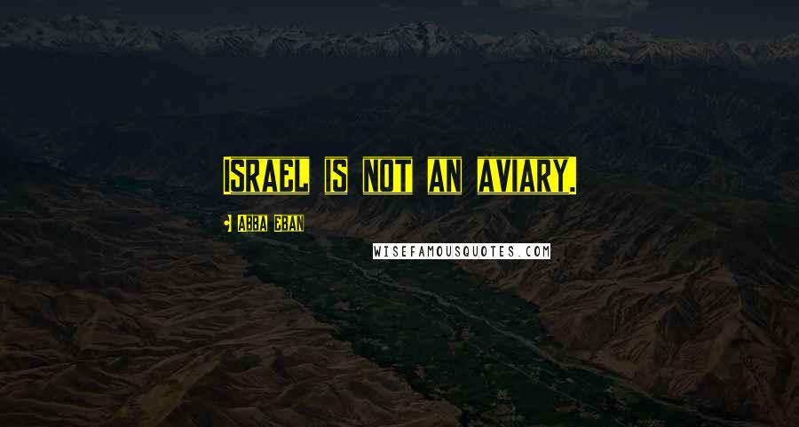 Abba Eban Quotes: Israel is not an aviary.