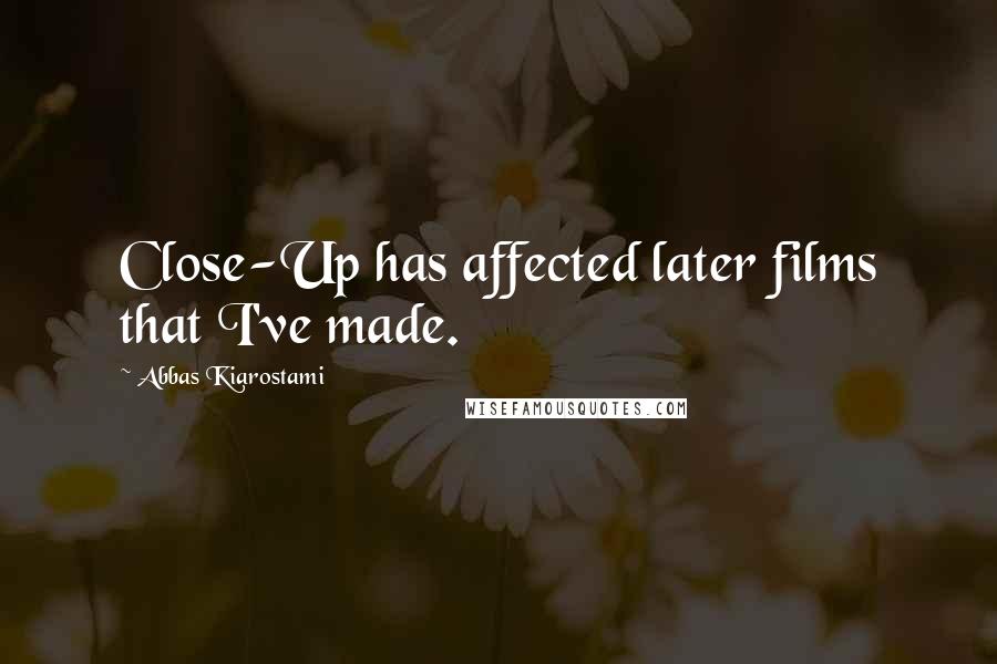 Abbas Kiarostami Quotes: Close-Up has affected later films that I've made.