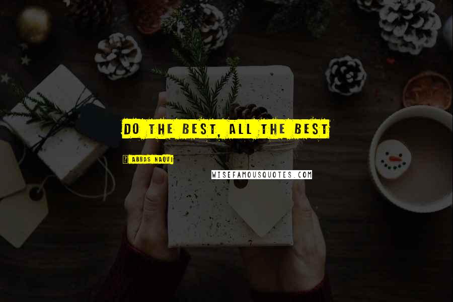 Abbas Naqvi Quotes: Do the best, all the best