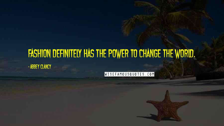 Abbey Clancy Quotes: Fashion definitely has the power to change the world.