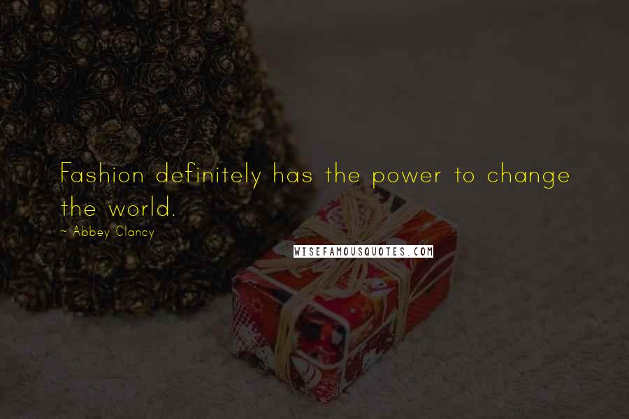 Abbey Clancy Quotes: Fashion definitely has the power to change the world.