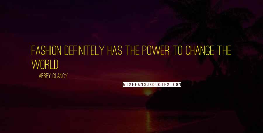 Abbey Clancy Quotes: Fashion definitely has the power to change the world.