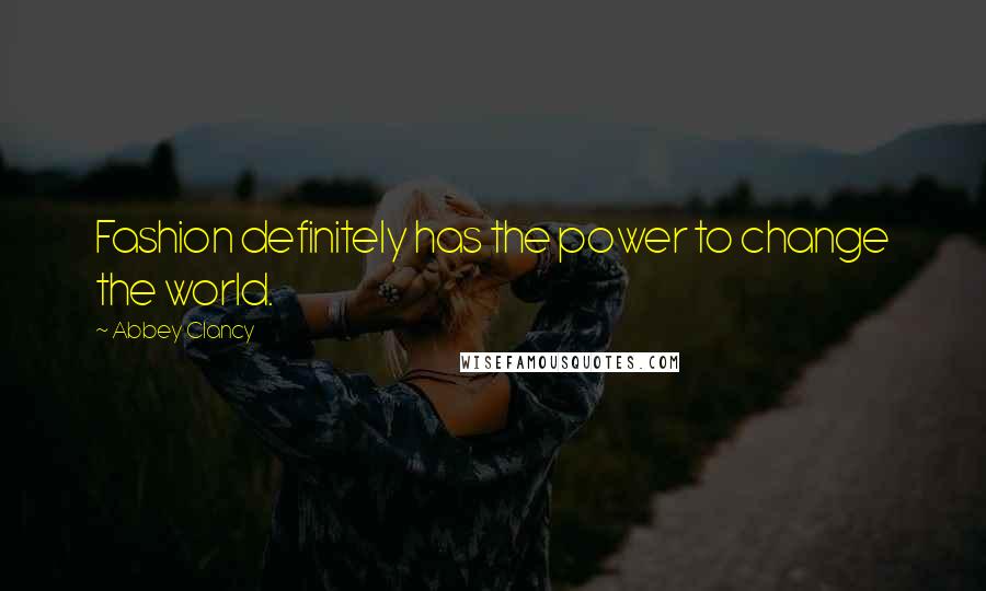 Abbey Clancy Quotes: Fashion definitely has the power to change the world.