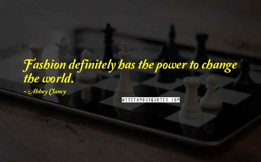 Abbey Clancy Quotes: Fashion definitely has the power to change the world.