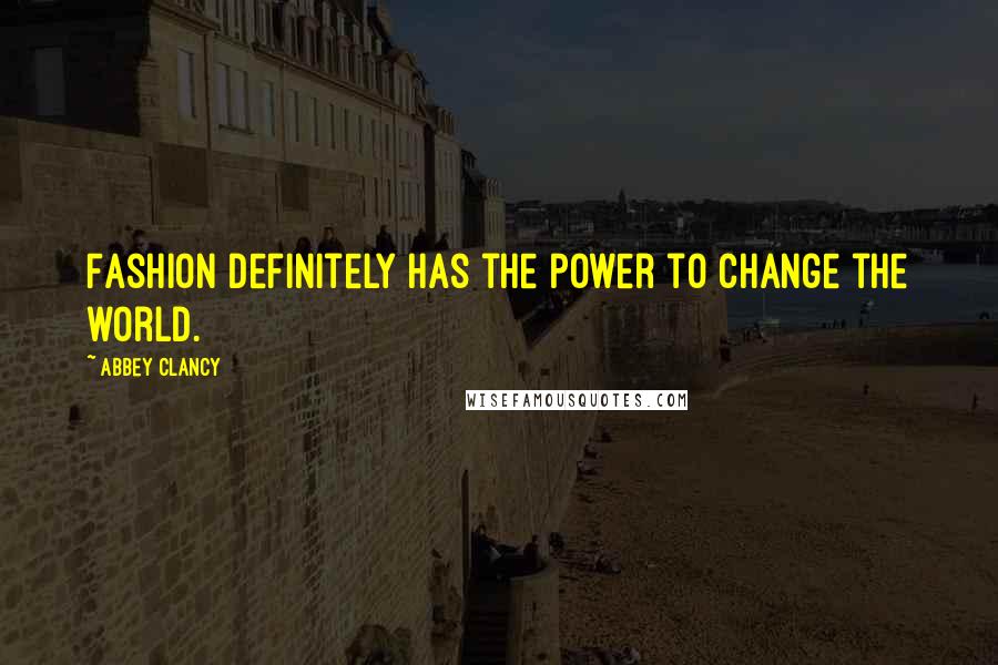 Abbey Clancy Quotes: Fashion definitely has the power to change the world.