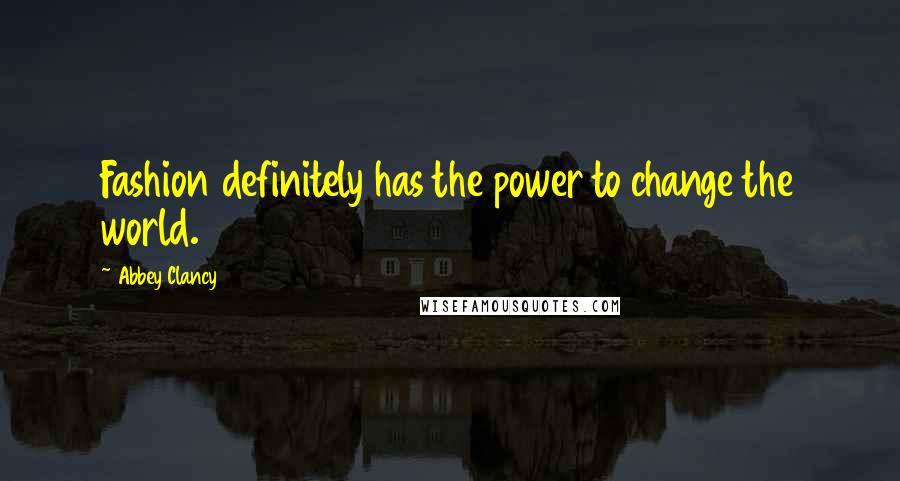Abbey Clancy Quotes: Fashion definitely has the power to change the world.
