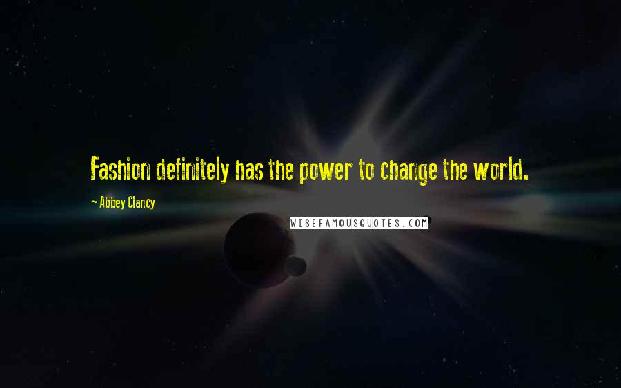 Abbey Clancy Quotes: Fashion definitely has the power to change the world.