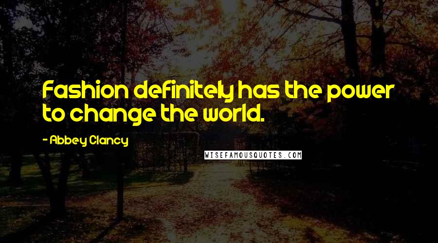 Abbey Clancy Quotes: Fashion definitely has the power to change the world.