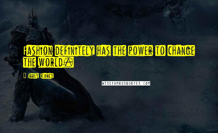 Abbey Clancy Quotes: Fashion definitely has the power to change the world.