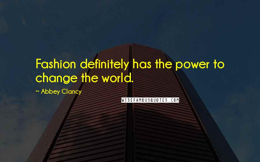Abbey Clancy Quotes: Fashion definitely has the power to change the world.