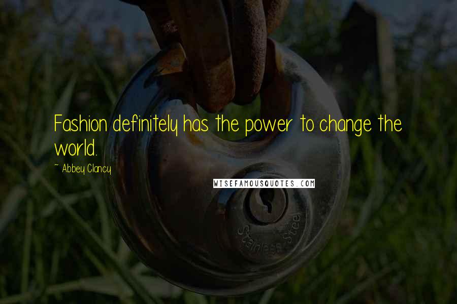 Abbey Clancy Quotes: Fashion definitely has the power to change the world.