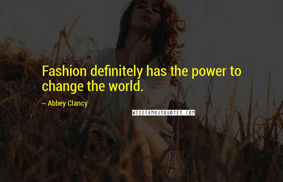 Abbey Clancy Quotes: Fashion definitely has the power to change the world.