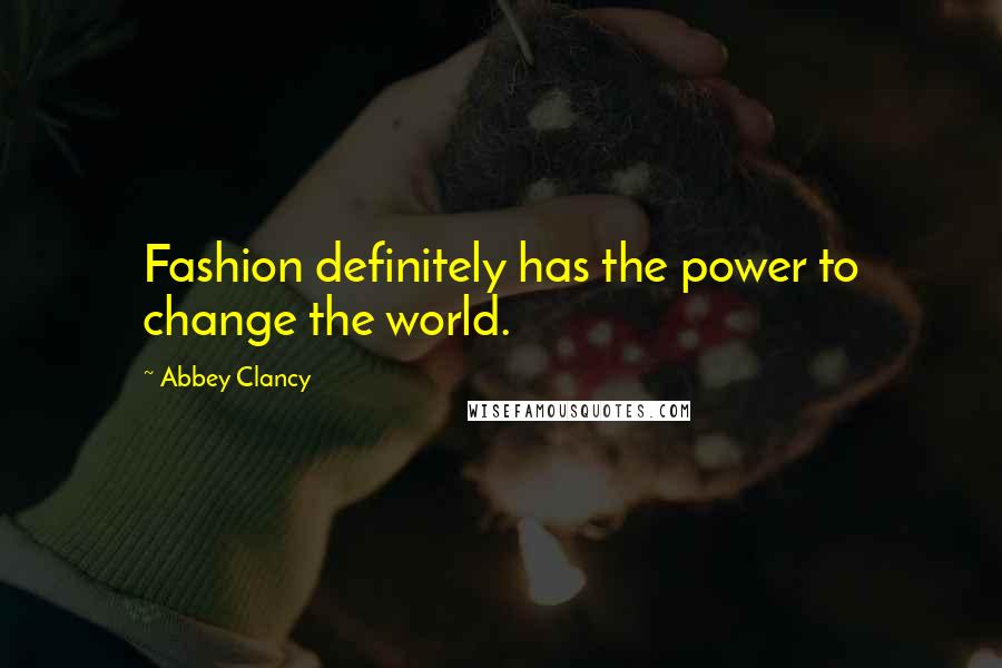 Abbey Clancy Quotes: Fashion definitely has the power to change the world.
