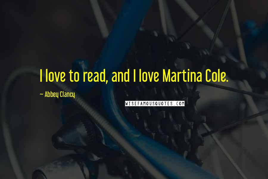 Abbey Clancy Quotes: I love to read, and I love Martina Cole.