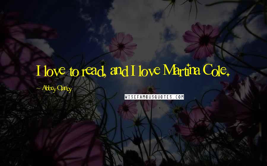 Abbey Clancy Quotes: I love to read, and I love Martina Cole.
