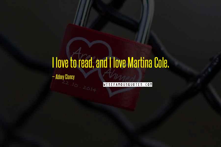 Abbey Clancy Quotes: I love to read, and I love Martina Cole.