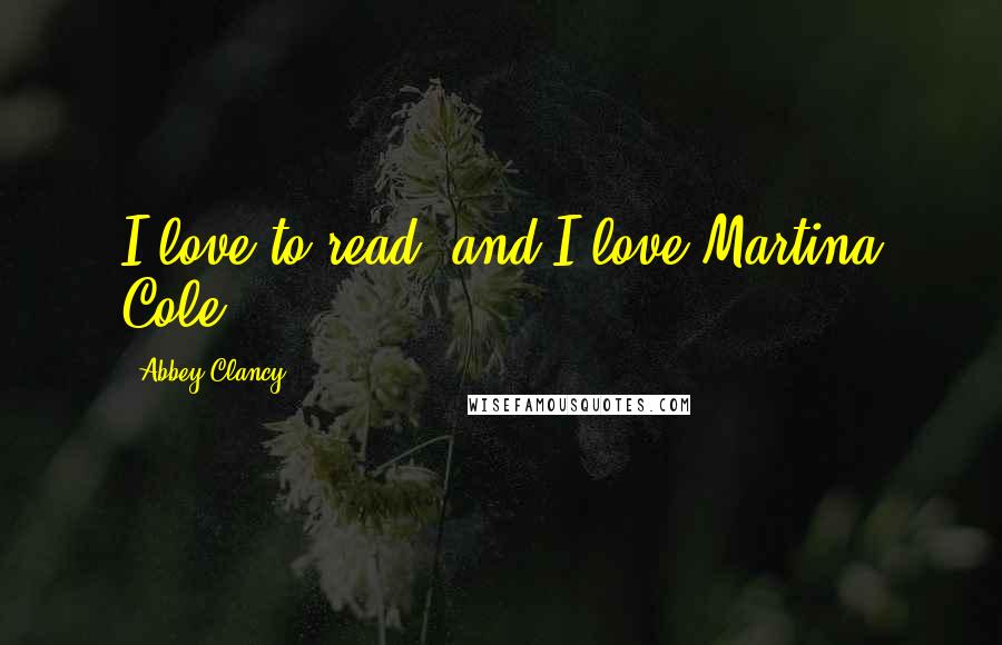 Abbey Clancy Quotes: I love to read, and I love Martina Cole.