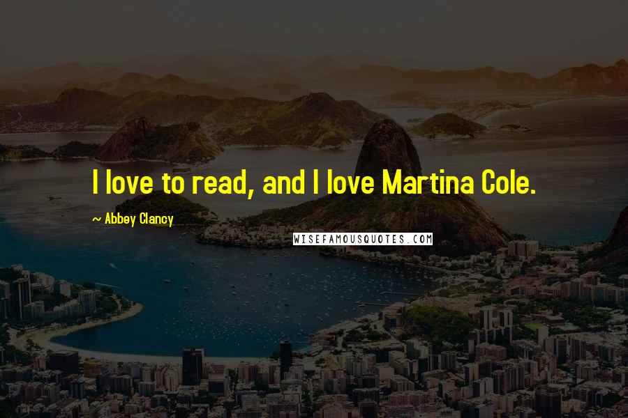 Abbey Clancy Quotes: I love to read, and I love Martina Cole.