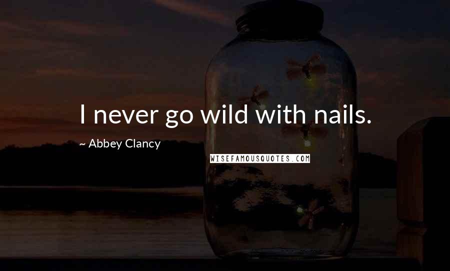 Abbey Clancy Quotes: I never go wild with nails.