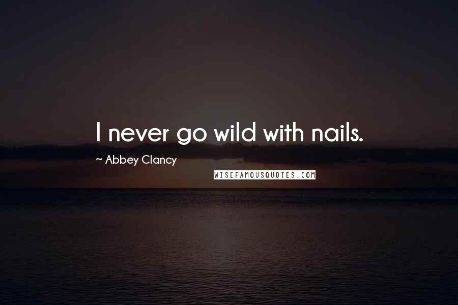 Abbey Clancy Quotes: I never go wild with nails.