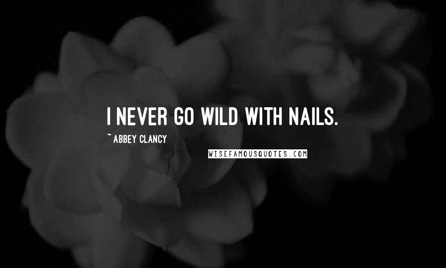 Abbey Clancy Quotes: I never go wild with nails.